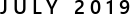 JULY 2019