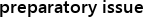 preparatory issue